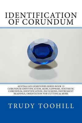Identification of Corundum: Corundum Identification, Ruby, Sapphire, Synthetic Corundum, Identification, Inclusions, Instrument Readings, Orientation for Cutting & More? (Australian Gemstones)