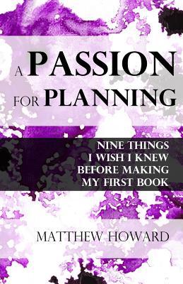 A Passion for Planning: Nine Things I Wish I Knew Before Making My First Book (Educational)