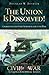 The Union is Dissolved! by Douglas W. Bostick
