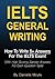 IELTS General Writing: How To Write 8+ Answers For The IELTS Exam! (With High Scoring Sample Answers For Each Question Type)