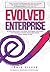 Evolved Enterprise: An Illustrated Guide to Re-Think, Re-Imagine and Re-Invent Your Business to Deliver Meaningful Impact & Even Greater Profits