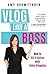 Vlog Like a Boss: How to Kill It Online with Video Blogging