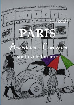 PARIS Anecdotes et Curiosités sur la ville lumière (French Edition)
