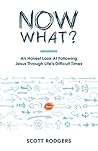 Now What: An Honest Look At Following Jesus Through Life's Difficult Times