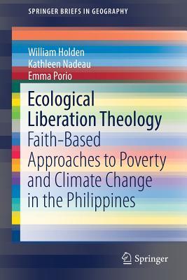Ecological Liberation Theology: Faith-Based Approaches to Poverty and Climate Change in the Philippines (SpringerBriefs in Geography)