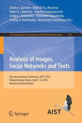 Analysis of Images, Social Networks and Texts: 5th International Conference, AIST 2016, Yekaterinburg, Russia, April 7-9, 2016, Revised Selected ... in Computer and Information Science, 661)