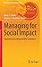 Managing for Social Impact: Innovations in Responsible Enterprise (Management for Professionals)