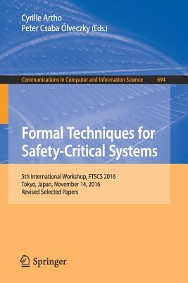 Formal Techniques for Safety-Critical Systems: 5th International Workshop, FTSCS 2016, Tokyo, Japan, November 14, 2016, Revised Selected Papers ... in Computer and Information Science, 694)