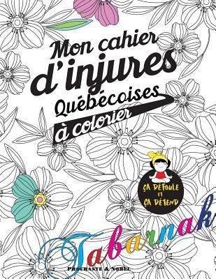 Mon Cahier D Injures Quebecoises A Colorier Le Premier Cahier De Coloriage Adulte Quebecois Avec Injures Et Jurons By Procrastinateur