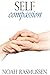 Self-Compassion: Free yourself from depressing thoughts: Learn how to love everything about yourself: Acquire inner confidence