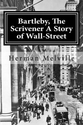 Bartleby, The Scrivener A Story of Wall-Street