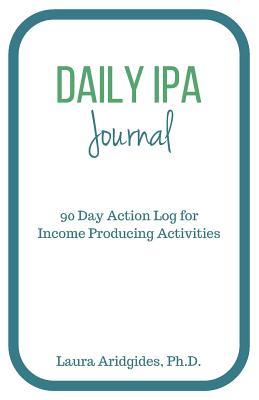 Daily IPA Journal: 90 Day Action Log for Income Producing Activities