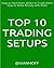 Top 10 Trading Setups: How to Find them, When to Trade them, How to Make Money with them