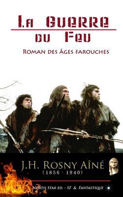 La Guerre du Feu: (voir également la suite Le Félin Géant) (Roman des âges farouches) (French Edition)