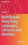 Multilingual Hong Kong: Languages, Literacies and Identities (Multilingual Education, 19)