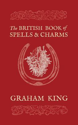 The British Book of Spells and Charms: A Compilation of Traditional Folk Magic (Paperback)