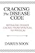 Cracking the Disease Code: Revealing Disease Causes, From Spiritual to Physical