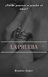 LA PRUEBA: ¿PUEDE PONERSE A PRUEBA EL AMOR? (Spanish Edition)