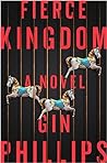 Fierce Kingdom by Gin Phillips