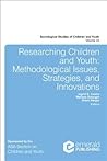 Researching Children and Youth: Methodological Issues, Strategies, and Innovations (Sociological Studies of Children and Youth, 22)