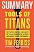 Summary: Tools of Titans: The Tactics, Routines, and Habits of Billionaires, Icons, and World-Class Performers
