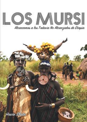 Los Mursi: Alcancemos a los Todavía No Alcanzados de Etiopía (Spanish Edition)