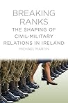 Breaking Ranks: The Shaping of Civil-Military Relations in Ireland