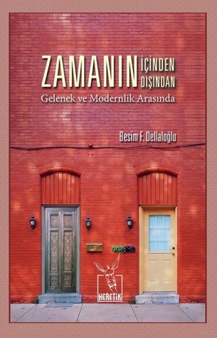 Zamanın İçinden Zamanın Dışından: Gelenek ve Modernlik Arasında