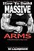 How To Build Massive Arms: 6 Week Workout for Huge Arms, Shocking the Muscles into Growth, Building Massive Triceps, Build Huge Biceps, 20 Mass ... Muscle Building (How To Build The Rugby Body)