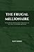The Frugal Millionaire: Seven Money Management Principles to Help you to do More with Less (The Proud Frugal Series)