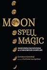 Moon Spell Magic by Cerridwen Greenleaf
