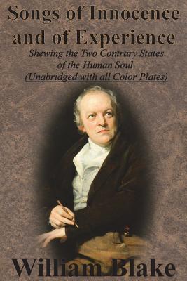 Songs of Innocence and of Experience: Shewing the Two Contrary States of the Human Soul