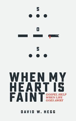 When My Heart Is Faint: Gospel Help When Life Goes Awry