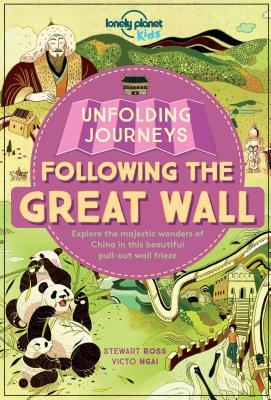 Following the Great Wall (Lonely Planet Kids Unfolding Journeys)
