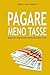 Pagare Meno Tasse: Quello che i commercialisti non dicono su fisco e tasse (Italian Edition)