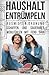 Haushalt Entrümpeln: - Ausmisten, Ordnung schaffen und dauerhaft wohlfühlen mit Feng Shui (Gerümpel frei bleiben, Minimalismus, Haushalt vereinfachen, ... Aufräumen, Sauberkeit) (German Edition)