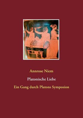 Platonische Liebe: Ein Gang durch Platons Symposion (German Edition)