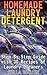 Homemade Laundry Detergent: Step-By-Step Guide with 30 Recipes of Laundry Cleaners: (Homemade Cleaners, Homemade Self-Care)