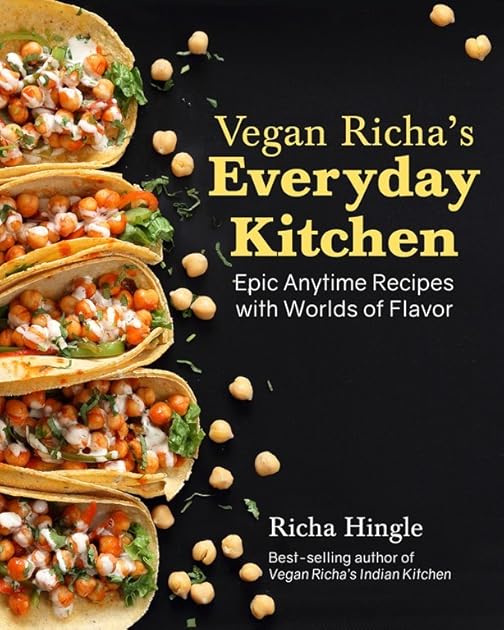 Vegan Richa's Everyday Kitchen: Epic Anytime Recipes with Worlds of Flavor