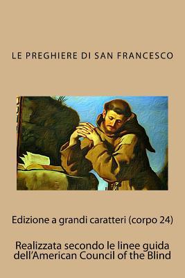 Le Preghiere di San Francesco: con testo originale in lingua volgare e in latino (Italian Edition)