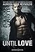 Until Love by Aurora Rose Reynolds Until Love by Aurora Rose Reynolds