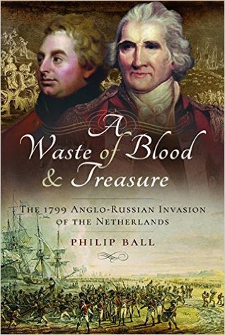 A Waste of Blood and Treasure: The 1799 Anglo-Russian Invasion of the Netherlands (Hardcover)