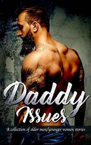 Daddy Issues: A Collection of Older Man, Younger Woman Stories (Kindle Edition)