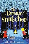 The Dreamsnatcher by Abi Elphinstone