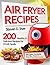 Air Fryer Recipes: 200 Heal...