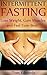 Intermittent Fasting: Lose Weight, Gain Muscles and Feel Your Best!: (Diet Books, Fitness Books, Weight Loss, Health Books) (Fast Diet Book 1)