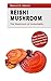 Reishi Mushroom - The Mushroom of Immortality by Marcus D. Adams
