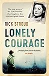 Book cover for Lonely Courage: The true story of the SOE heroines who fought to free Nazi-occupied France