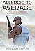 Allergic to Average: Your S...
