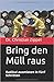Bring den Müll raus by Christian Zippel